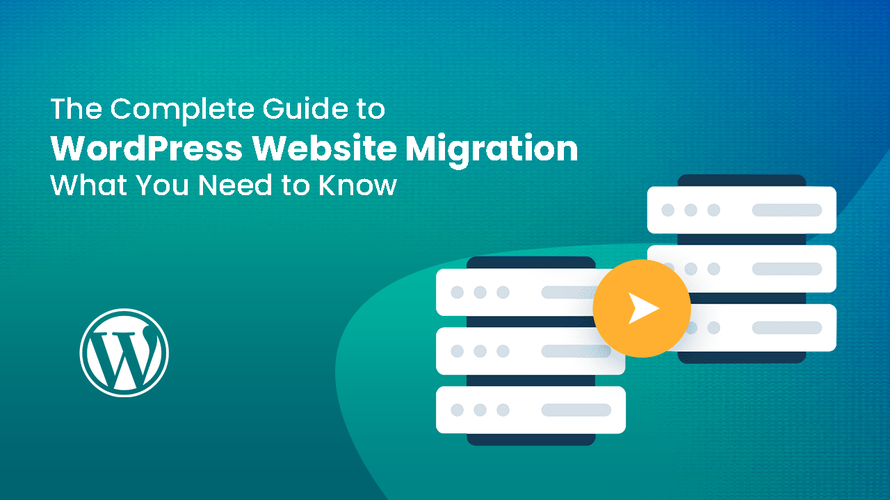 The complete guide to WordPress website migration: what you need to know