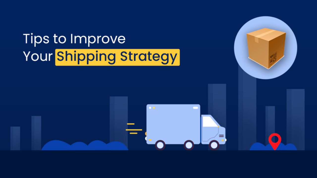 Tips to improve your shipping strategy