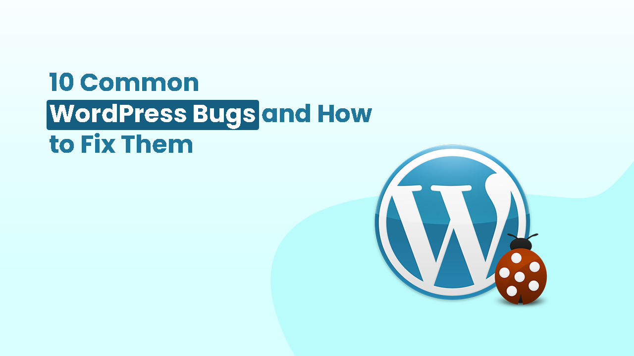 10 common WordPress bugs and how to fix them